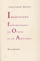Couverture du livre « Incursions fantômatiques en Orient et en Amérique » de Jean-Claude Masson aux éditions Garamond
