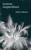 Couverture du livre « Lettres suspendues » de Sihem Mazan aux éditions Hysteriques Associees