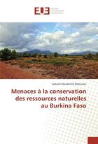 Couverture du livre « Menaces a la conservation des ressources naturelles au burkina faso » de Dahourou Laibane aux éditions Editions Universitaires Europeennes