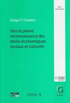 Couverture du livre « Vers la pleine reconnaissance des droits économiques, sociaux et culturels » de Gregor T. Chatton aux éditions Schulthess