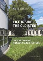 Couverture du livre « Life inside the cloister. understanding monastic architecture: tradit » de Thomas Coomans aux éditions Leuven University Press