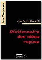 Couverture du livre « Dictionnaire des idées reçues » de Gustave Flaubert aux éditions Numilog