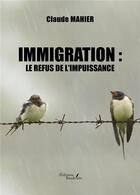 Couverture du livre « Immigration : Le refus de l'impuissance » de Claude Mahier aux éditions Baudelaire