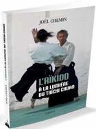 Couverture du livre « L'aïkido à la lumière du taïchi chuan » de Joel Chemin aux éditions Dervy
