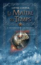 Couverture du livre « Le maître du temps ; l'intégrale de la trilogie » de Louise Cooper aux éditions Bragelonne