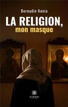 Couverture du livre « La religion, mon masque » de Konia Bernadin aux éditions Le Lys Bleu