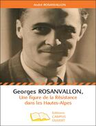 Couverture du livre « Georges Rosanvallon, une figure de la résistance des Hautes Alpes » de Andre Rosanvallon aux éditions Campus Ouvert