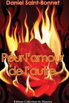 Couverture du livre « Pour l'amour de l'autre » de Daniel Saint-Bonnet aux éditions Collections De Memoire