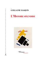 Couverture du livre « L'histoire splendide » de Guillaume Basquin aux éditions Tinbad