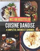 Couverture du livre « Mes 100 recettes de cuisine danoise - a completer, cuisiner et savourer » de Independent P. aux éditions Gravier Jonathan