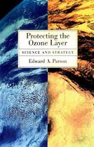 Couverture du livre « Protecting the Ozone Layer: Science and Strategy » de Parson Edward A aux éditions Oxford University Press Usa