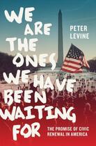 Couverture du livre « We Are the Ones We Have Been Waiting For: The Promise of Civic Renewal » de Peter Levine aux éditions Oxford University Press Usa