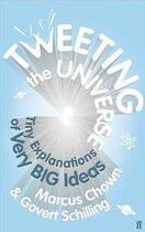 Couverture du livre « Tweeting the universe - tiny explanations of very big ideas » de Marcus Chown et Govert Schilling aux éditions Faber Et Faber