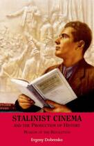 Couverture du livre « Stalinist Cinema and the Production of History: Museum of the Revoluti » de Dobrenko Evgeny aux éditions Edinburgh University Press