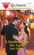 Couverture du livre « A Gentleman for Dry Creek (Mills & Boon Love Inspired) » de Janet Tronstad aux éditions Mills & Boon Series