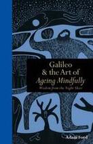 Couverture du livre « Galileo & the art of ageing mindfully » de Adam Ford aux éditions Ivy Press
