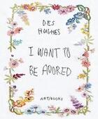 Couverture du livre « Des hughes: i want to be adored » de Feeke Stephen aux éditions Thames & Hudson