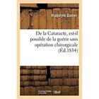 Couverture du livre « De la Cataracte, est-il possible de la guérir sans opération chirurgicale » de J.-Hippolyte Daniel aux éditions Hachette Bnf