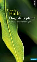 Couverture du livre « Eloge de la plante. pour une nouvelle biologie » de Francis Halle aux éditions Seuil