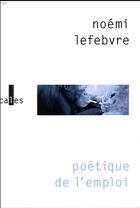 Couverture du livre « Poétique de l'emploi » de Noemi Lefebvre aux éditions Verticales