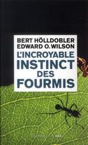 Couverture du livre « L'incroyable instinct des fourmis » de Edward Osborne Wilson et Bert Holldobler aux éditions Flammarion