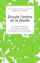 Couverture du livre « Écoute l'arbre et la feuille ; les arbres racontent une histoire millénaire, si nous savions les entendre... » de David George Haskell aux éditions Flammarion