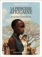 Couverture du livre « La princesse africaine Tome 1 : sur la route de Zimbaboué » de Christel Mouchard aux éditions Flammarion Jeunesse