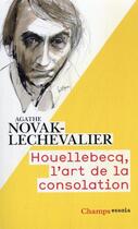 Couverture du livre « Houellebecq, l'art de la consolation » de Agathe Novak-Lechevalier aux éditions Flammarion
