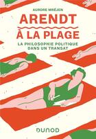Couverture du livre « Arendt à la plage : la philosophie politique dans un transat » de Aurore Mrejen aux éditions Dunod