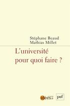 Couverture du livre « L'université pour quoi faire ? » de Mathias Millet et Stephane Beaud aux éditions Puf