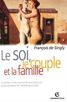 Couverture du livre « Le soi, le couple et la famille (2e édition) » de Singly Francois aux éditions Armand Colin