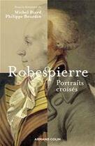 Couverture du livre « Robespierre ; portraits croisés » de Michel Biard et Philippe Bourdin aux éditions Armand Colin