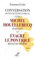 Couverture du livre « Conversation Avenue de France, Paris 13e, entre Michel Houellebecq écrivain et Evagre le Pontique moine du désert » de Emmanuel Godo aux éditions Cerf