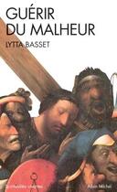 Couverture du livre « Guérir du malheur » de Lytta Basset aux éditions Albin Michel