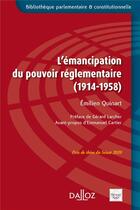 Couverture du livre « L'émancipation du pouvoir réglementaire (1914-1958) » de Emilien Quinart aux éditions Dalloz