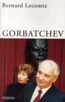 Couverture du livre « Gorbatchev » de Bernard Lecomte aux éditions Perrin