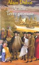 Couverture du livre « Acadie, terre promise » de Alain Dubos aux éditions Pocket