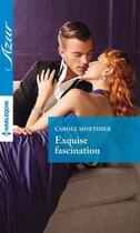 Couverture du livre « Exquise fascination » de Carole Mortimer aux éditions Harlequin