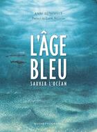 Couverture du livre « L'âge bleu ; sauver l'océan » de Anne Defreville aux éditions Buchet Chastel