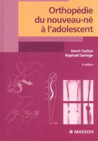 Couverture du livre « Orthopedie du nouveau-ne a l'adolescent (2e édition) » de Henri Carlioz aux éditions Elsevier-masson