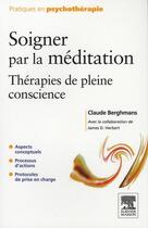 Couverture du livre « Soigner par la méditation ; thérapies de pleine conscience » de Claude Berghmans aux éditions Elsevier-masson