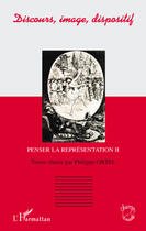 Couverture du livre « Discours, image, dispositif ; penser la représentation t.2 » de Philippe Ortel aux éditions L'harmattan