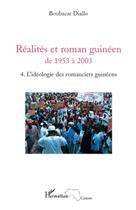 Couverture du livre « Réalites et roman guinéen de 1953 à 2003 t.4 ; l'idéologie des romanciers guinéens » de Boubacar Diallo aux éditions L'harmattan