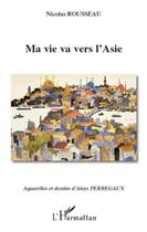 Couverture du livre « Ma vie va vers l'Asie ; aquarelles et dessins d'Aloys Perregaux » de Nicolas Rousseau aux éditions L'harmattan