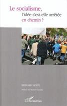 Couverture du livre « Le socialisme, l'idée s'est-elle arrêtée en chemin ? » de Bernard Morel aux éditions Editions L'harmattan