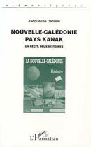 Couverture du livre « Nouvelle-Calédonie, pays Kanak : Un récit, deux histoires » de Jacqueline Dahlem aux éditions Editions L'harmattan