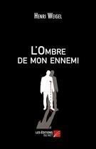 Couverture du livre « L'ombre de mon ennemi » de Henri Weigel aux éditions Editions Du Net