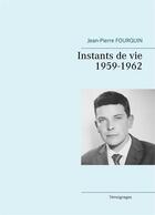 Couverture du livre « Instants de vie : 1959-1962 » de Jean-Pierre Fourquin aux éditions Books On Demand