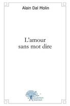 Couverture du livre « L'amour sans mot dire » de Alain Dal Molin aux éditions Edilivre