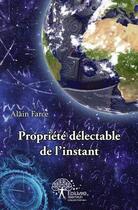 Couverture du livre « Propriete delectable de l instant » de Alain Farce aux éditions Edilivre